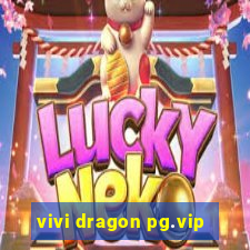 vivi dragon pg.vip